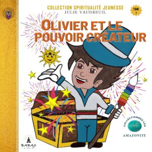 Tome 5 — Olivier et le pouvoir créateur en format EPUB, Collection Spiritualité Jeunesse® de Julie Vaudreuil, médium, auteure et fondatrice de la Médiumnité Éducative — Méthode BABAJI, BABAJI Éditeur et du Campus BABAJI.