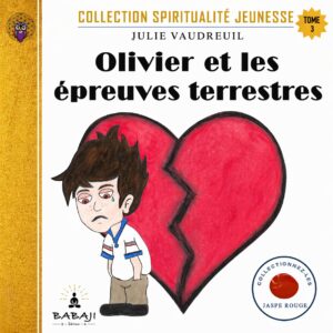 Tome 3 — Olivier et les épreuves terrestres en format EPUB, Collection Spiritualité Jeunesse® de Julie Vaudreuil, médium, auteure et fondatrice de la Médiumnité Éducative — Méthode BABAJI, BABAJI Éditeur et du Campus BABAJI.
